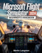 Microsoft Flight Simulator 2024 Beginner's Handbook: The Complete Step-by-Step Guide to Master Flying, Controls, and Realistic Aviation from Day One by Martin Langston