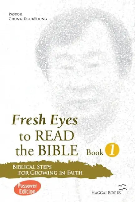 Fresh Eyes to READ the BIBLE Book 1, Biblical Steps for Growing in Faith-Passover Edition by Duckyoung Chung