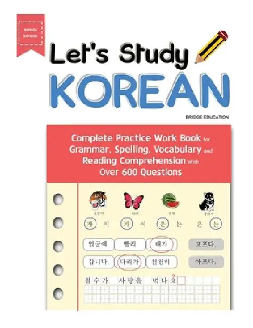 Let's Study Korean: Complete Practice Work Book for Grammar, Spelling, Vocabulary and Reading Comprehension With Over 600 Questions by Bridge Education