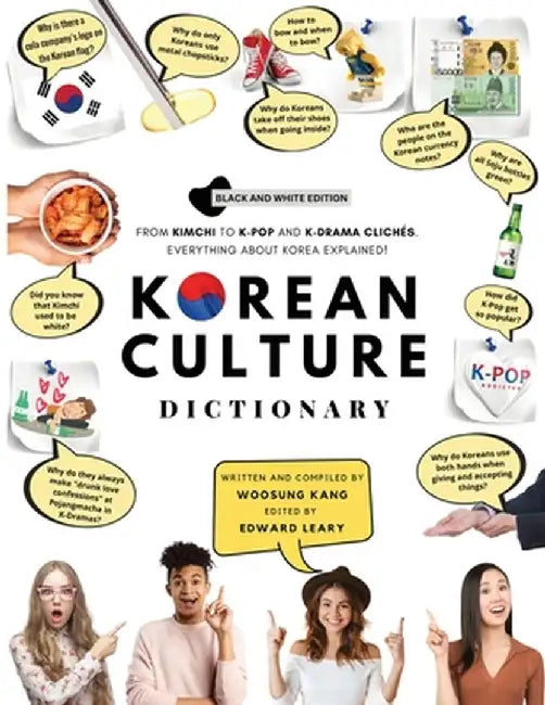 Korean Culture Dictionary: From Kimchi To K-Pop And K-Drama Clichés. Everything About Korea Explain by Kang, Woosung