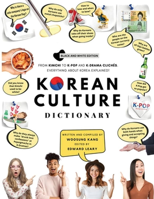 Korean Culture Dictionary: From Kimchi To K-Pop And K-Drama Clichés. Everything About Korea Explain by Kang, Woosung