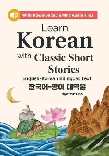 Learn Korean with Classic Short Stories Beginner (Downloadable Audio and English-Korean Bilingual Dual Text) by Hye-Min Choi