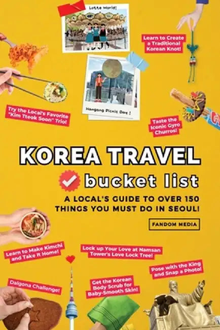 Korea Travel Bucket List - A Local's Guide to Over 150 Things You Must Do in Seoul! by Fandom Media