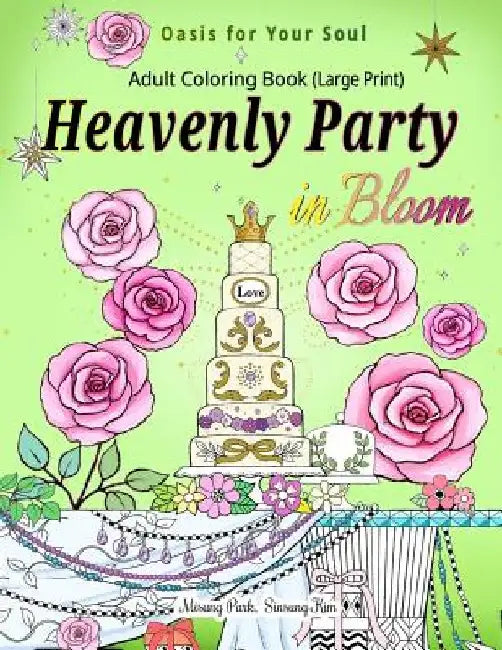 Heavenly Party in Bloom - Adult Coloring Book: Oasis for Your Soul (Large Print) by Sinsung Kim