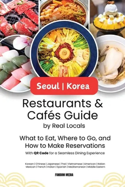 Seoul Korea Restaurants & Cafes Guide by Real Locals: What to Eat, Where to Go, and How to Make Reservations With QR Code for a Seamless Dining Experi by Fandom Media