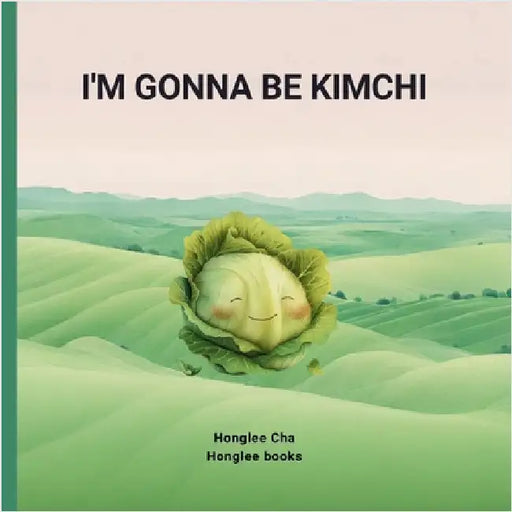 I'm gonna be Kimchi by Honglee Cha
