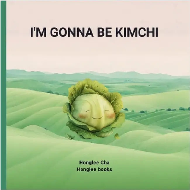 I'm gonna be Kimchi by Honglee Cha