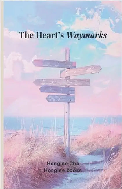 The Heart's Waymarks by Cha, Honglee