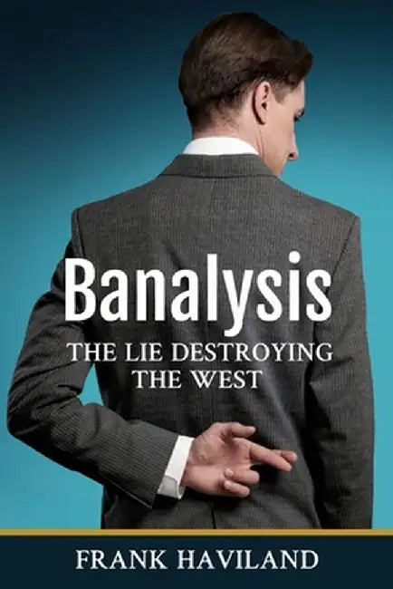 Banalysis: The Lie Destroying The West by Frank Haviland