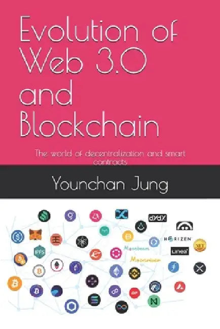 Evolution of Web 3.0 and Blockchain: The world of decentralization and smart contracts by Younchan Jung