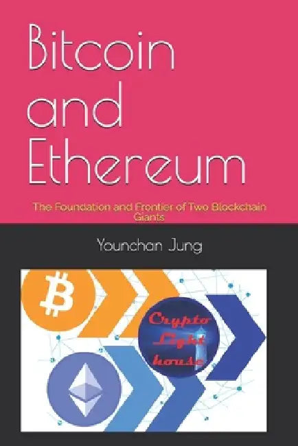 Bitcoin and Ethereum: The Foundation and Frontier of Two Blockchain Giants by Younchan Jung