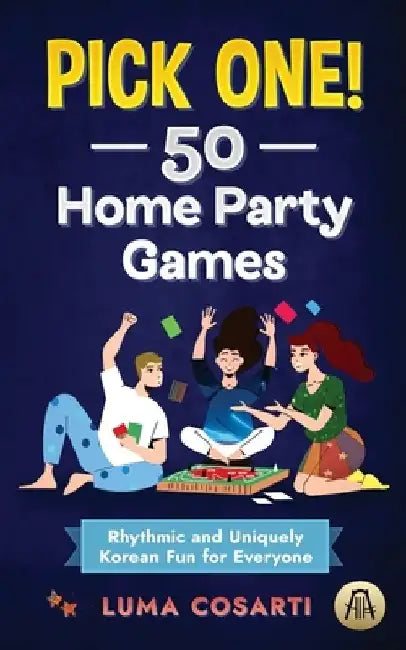 Pick one! 50 Home Party Games: Rhythmic and Uniquely Korean Fun for Everyone by Luma Cosarti