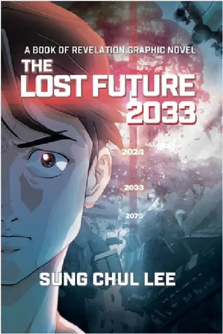 The Lost Future 2033: A Book of Revelation Graphic Novel by Sung Chul Lee