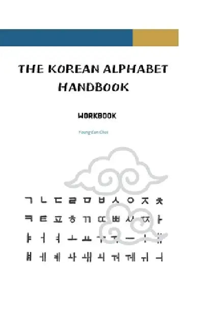 The Korean Alphabet Handbook: Workbook by Young Eun Choi