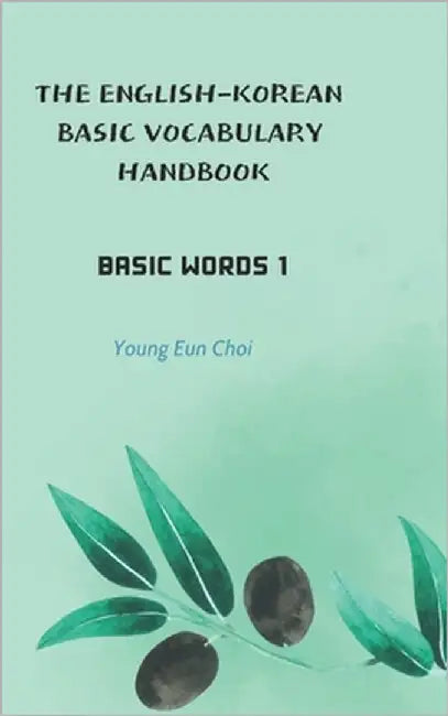 The English-Korean Basic Vocabulary Handbook: Basic Words 1 by Choi, Young Eun