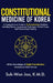 Constitutional Medicine of Korea: A Comprehensive Guide to Eight-Constitution Medicine including Theory, Acupuncture Technique, Clinical Cases, and Pe by Suk-Won Joo, Young-Oak Kim, Do-Won Kuon