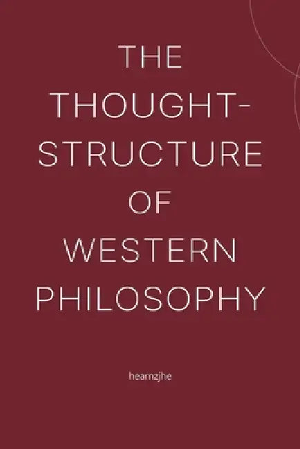The Thought-Structure of Western Philosophy by Hearnzjhe