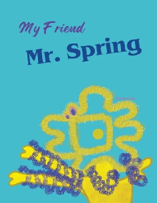 My Friend Mr. Spring: A Heartwarming Story of Imagination, Friendship, and the Magic in Ordinary Things by Heejung Eun
