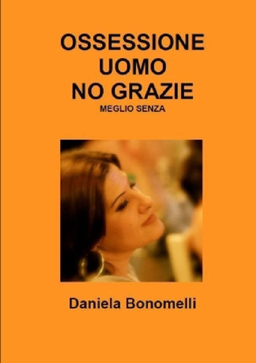 Ossessione Uomo, No Grazie, Meglio Senza by Daniela Bonomelli