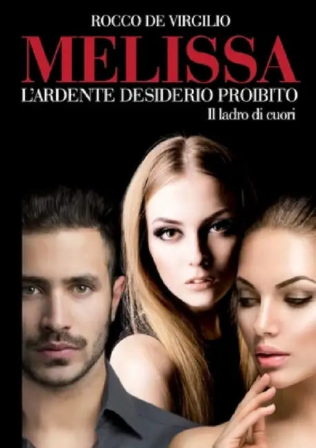 Melissa l' ardente desiderio proibito - Il ladro di cuori by Rocco De Virgilio