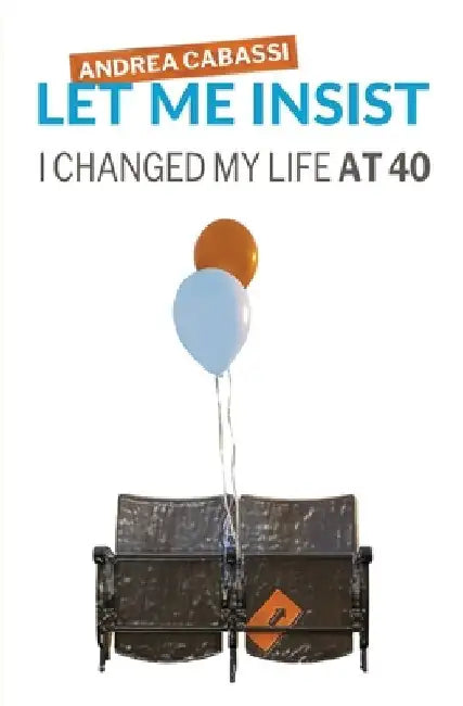 Let me insist: I changed my life at 40 by Devis Baldi