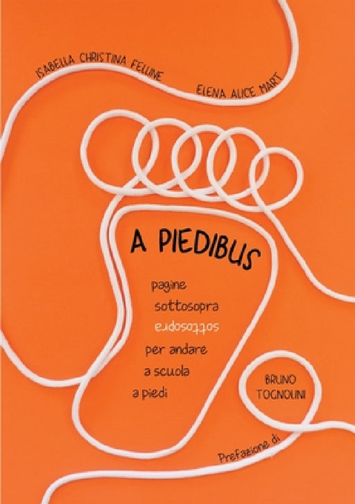 A Piedibus: pagine sottosopra per andare a scuola a piedi by Isabella Christina Felline Ele Mart