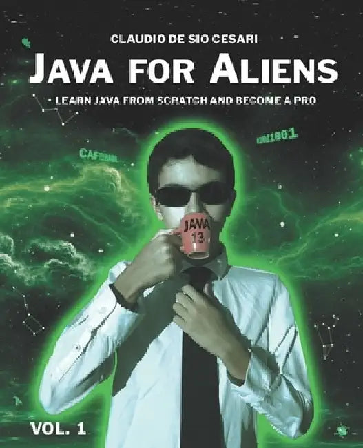 Java for Aliens - Volume 1: Learn Java from Scratch and Become a Pro by Emanuele Giuliani