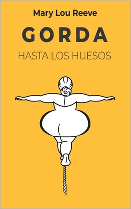 Gorda Hasta Los Huesos by Mary Lou Reeve