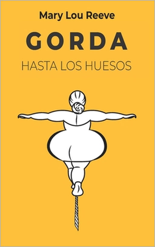Gorda Hasta Los Huesos by Mary Lou Reeve