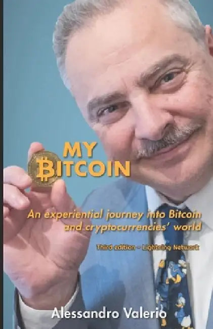 My Bitcoin: An experiential journey into Bitcoin and cryptocurrencies' world by Andrea Valerio