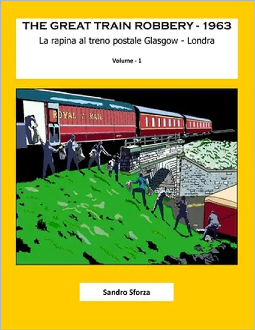 The Great Train Robbery - 1963: La rapina al treno postale Glasgow - Londra by Sforza, Sandro