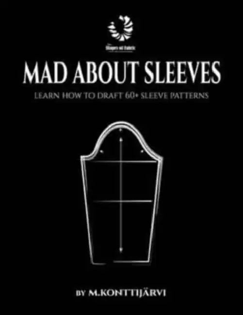 Mad about Sleeves: Learn how to draft 60+ sleeve patterns by Minna Konttijärvi