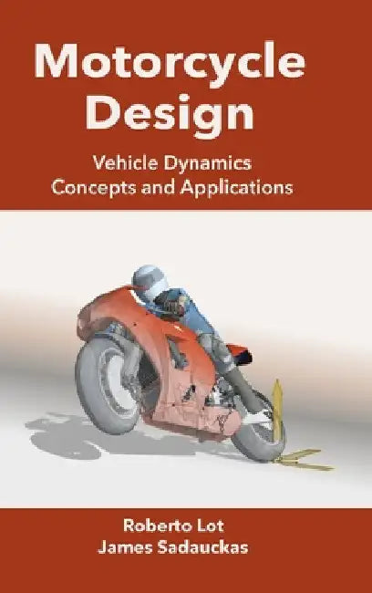 Motorcycle Design: Vehicle Dynamics Concepts and Applications by Roberto Lot
