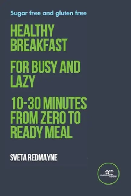 Healthy breakfast for busy and lazy by Sveta Redmayne