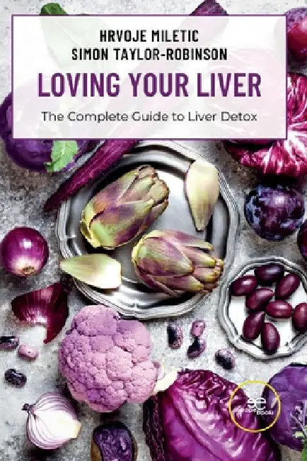 LOVING YOUR LIVER The Complete Guide to Liver Detox by Hrvoje Miletic