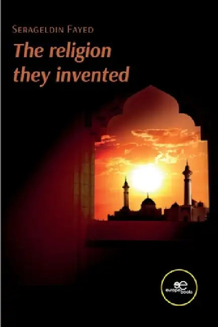 The religion they invented by Serageldin Fayed