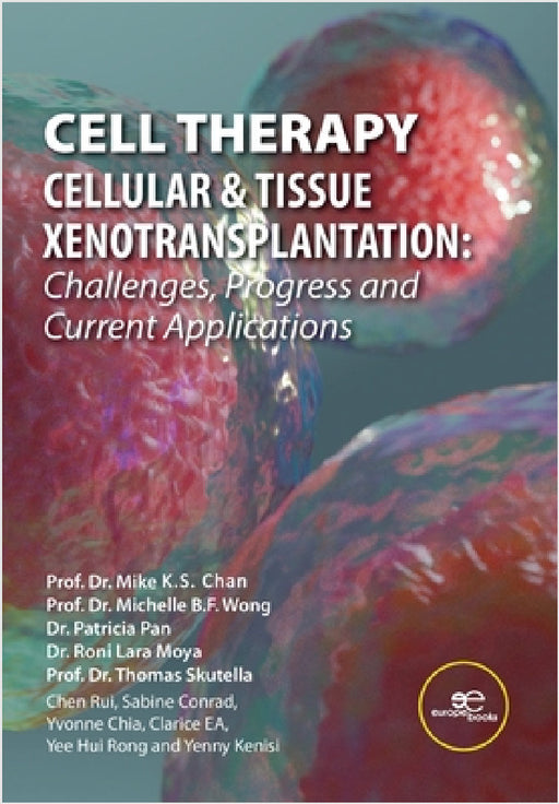 Cell Therapy - Cellular & Tissue Xenotransplantation: Challenges, Progress & Current Applications by Mike Ks Chan, Michelle Wong, Patricia Pan