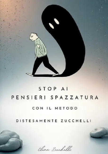 Stop ai pensieri spazzatura con il metodo "DistesaMente Zucchelli" by Elena Zucchelli