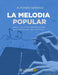 La Melodia Popular: Analisi, Sviluppo e Armonizzazione della Melodia nel Jazz, Pop, Rock... by Alfonso Girardo
