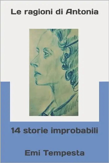 Le ragioni di Antonia: 14 storie improbabili by Robaldo, Davide