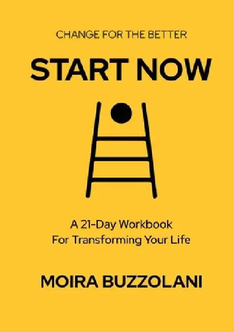 Start Now: Change for the better! by Moira Buzzolani
