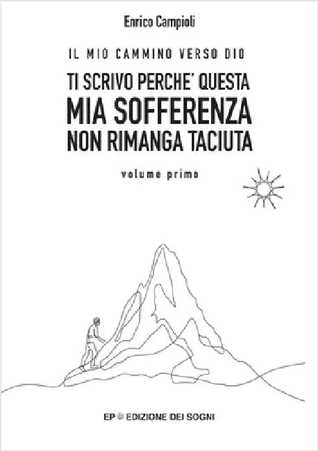 Ti Scrivo Perché Questa MIA Sofferenza Non Rimanga Taciuta: IL MIO CAMMINO VERSO DIO volume primo by Azzoni, Ilaria
