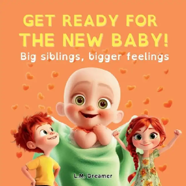 Get Ready for the New Baby!: Big siblings, bigger feelings by L. M. Dreamer