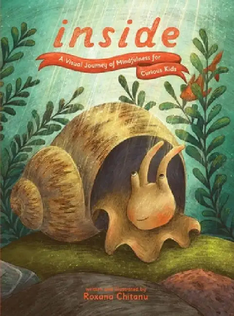 Inside: A Visual Journey of Mindfulness for Curious Kids by Roxana Chitanu
