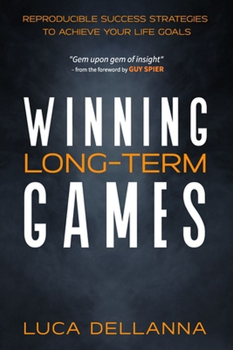 Winning Long-Term Games: Reproducible success strategies to achieve your long-term goals by Luca Dellanna