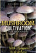 Mushroom Cultivation for Beginners: The Essential Guide to Growing Mushrooms Indoors & Outdoors by Ekman, Richard