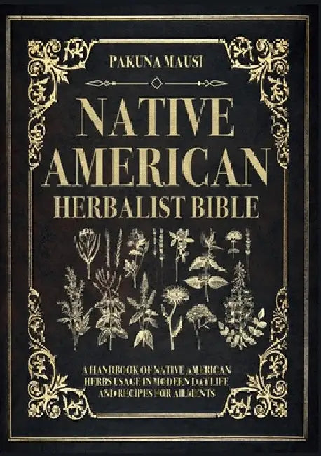 Native American Herbalist Bible by Pakuna Mausi