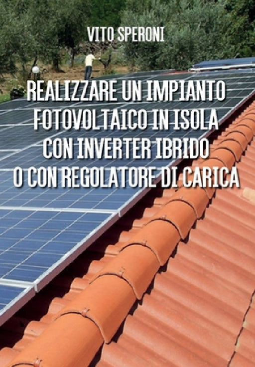 Realizzare un impianto fotovoltaico in isola con inverter ibrido o con regolatore di carica by Vito Speroni