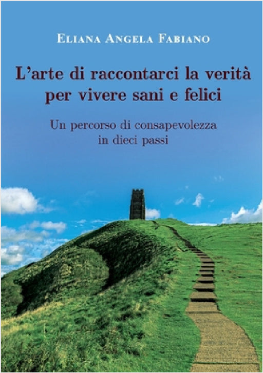 L'arte di raccontarci la verità per vivere sani e felici by Eliana Angela Fabiano