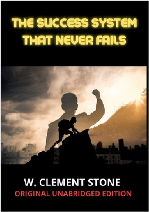 The success system that never fails by W. Clement Stone